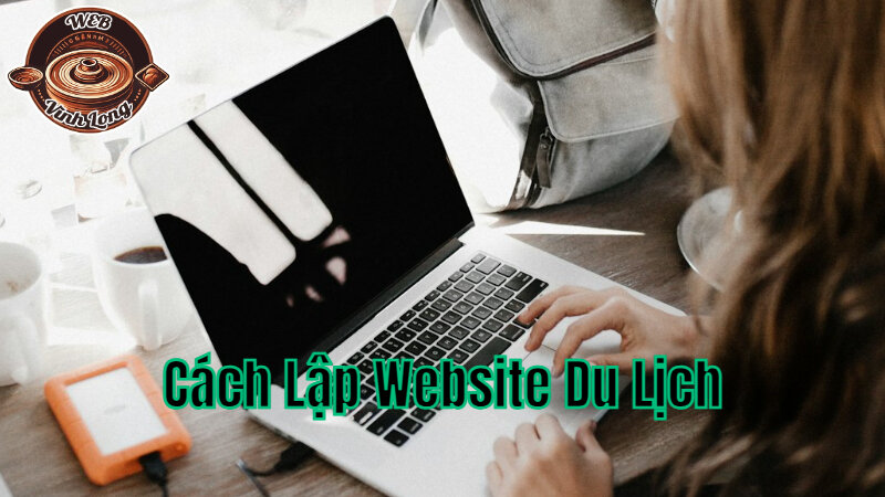 Cách Lập Website Miễn Phí Để Quảng Bá Điểm Du Lịch