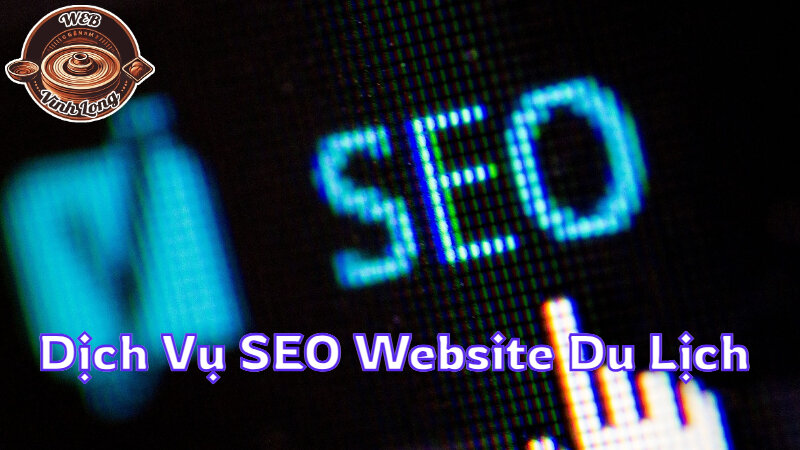 Dịch Vụ SEO Website Ngành Du Lịch Để Tăng Lượt Truy Cập