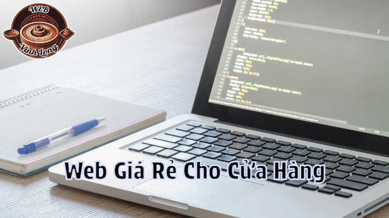 Nhận Làm Web Giá Rẻ Cho Cửa Hàng Bán Lẻ Tại Vĩnh Long