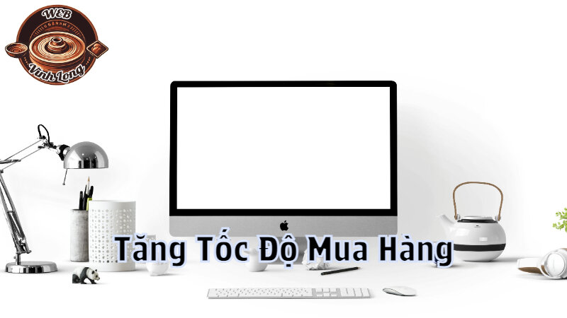 Tối Ưu Tốc Độ Website Để Tăng Tốc Độ Mua Hàng